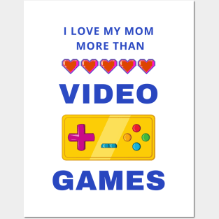 I Love My Mom More Than Video Games Posters and Art